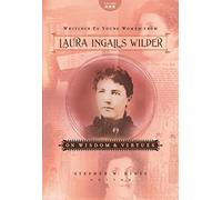 Writings to Young Women from Laura Ingalls Wilder - Volume One: On Wisdom and