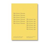 Written Down / Written Up: Selected Writings of John Hilliard
