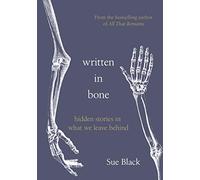 Written In Bone: hidden stories in what we leave behind