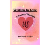 Written in love: A Journey through US: A Romantic Keepsake Journal to Deepen Your Bond, Share Cherished Memories, and Strengthen Your Love Story