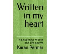Written in my heart: A Collection of love and life poems