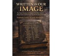 WRITTEN IN OUR IMAGE: The Black Presence in Scripture, the Bible America Weaponized, and the Truth That Sets the Record Straight