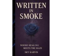 Written In Smoke: Where Healing Meets The Haze
