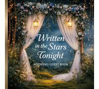 Written in the Stars Tonight: A Wedding Guest Book for Love, Wishes & Forever Moments