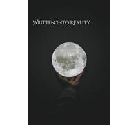 Written Into Reality: A Scripting Journal for Turning Dreams into Tangible Results