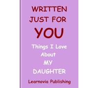 Written Just for You: Things I Love About My Daughter