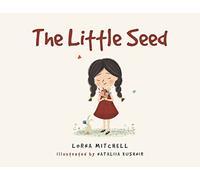 Written Lorna Mitchell Illustrated Nataliia Kushnir The Little Seed (Tascabile)