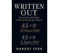 Written Out: The Female Scientists Behind the Greatest Breakthroughs in History
