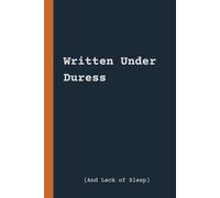 Written Under Duress (And a Lack of Sleep): A funny lined notebook | 120 pages 6x9 journal for notes, reports, and daily thoughts - perfect gift for cops, detectives, and sarcastic minds