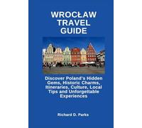 WROCŁAW TRAVEL GUIDE: Discover Poland’s Hidden Gems, Historic Charms, Itineraries, Culture, Local Tips and Unforgettable Experiences