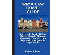 WROCŁAW TRAVEL GUIDE: Discover Poland’s Hidden Gems, Historic Charms, Itineraries, Culture, Local Tips and Unforgettable Experiences