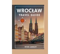 WROCŁAW TRAVEL GUIDE: Your Complete Visual Companion to Poland's City of a Hundred Bridges