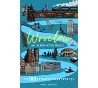 Wroclaw: An alternative guide to 100 extraordinary places