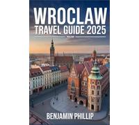 WROCLAW TRAVEL GUIDE 2025: The Complete Guide to Poland’s Vibrant City, Best Hotels, Top Attractions, Hidden Gems, Local Cuisine, Festivals & Practical Tips
