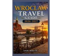 WROCLAW TRAVEL GUIDE 2026-2027: A Cruise and Adventure Book with Itineraries for Families, Couples, Solo Travelers, and First-Timers