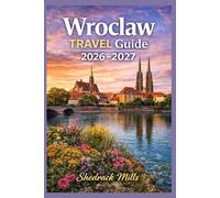 Wroclaw Travel Guide 2026-2027: Cruise, Insider Tips, Itineraries, and Adventures