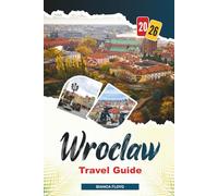 WROCLAW TRAVEL GUIDE 2026: Discover Hidden Gems, Historic Landmarks, Travel Tips, and Unforgettable Vacation Experiences