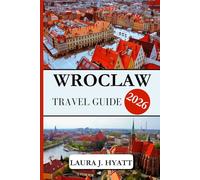 WROCLAW TRAVEL GUIDE 2026: Essential Information in Discovering the city at the Oder River in western Poland, Complete with Insider Tips and Tips for Sightseeing.