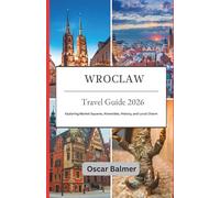 Wroclaw Travel Guide 2026: Exploring Market Squares, Riversides, History, and Local Charm