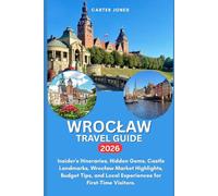 WROCLAW TRAVEL GUIDE 2026: Insider's Itineraries, Hidden Gems, Castle Landmarks, Wrocław Market Highlights, Budget Tips, and Local Experiences for First-Time Visitors.