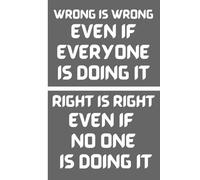 Wrong is wrong even if everyone is doing it: agenda, notebook, planner, organizer, journal, diary, memories, funny gift for family, friends and coworkers