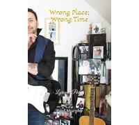 Wrong Place; Wrong Time: - Lyrics & Poems -