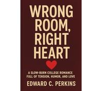Wrong Room, Right Heart: A Slow-Burn College Romance Full of Tension, Humor, and Love