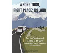 Wrong Turn, Right Place: Iceland: Our Journey Through Iceland in 11 Days. An entertaining real-life story woven with essential tips.