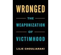 Wronged: The Weaponization of Victimhood - NUOVO