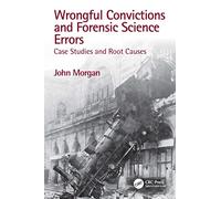 Wrongful Convictions and Forensic Science Errors: Case Studies and Root Causes