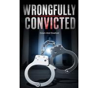 Wrongfully Convicted: 100 True Stories of Justice Failed and Innocence Revealed