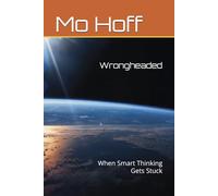 Wrongheaded: When Smart Thinking Gets Stuck
