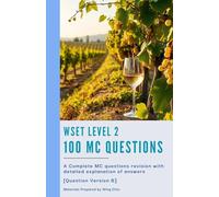 WSET Level 2 - 100 MC Questions [Question Version B]: Practice with Confidence: 100 Randomized MCQs and Insightful Answer Guides for WSET Level 2