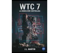 WTC 7: La Demolición Controlada: Ingeniería, Nanotermita y la Prueba Física del Encubrimiento 9/11