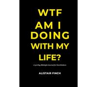 WTF Am I Doing With My Life: A 30-Day Midnight Journal for Overthinkers
