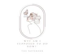 WTF Am I Supposed to Do Now? The Notebook: The Official Workbook for the Nicotine, Wine & WTF Am I Doing? Series