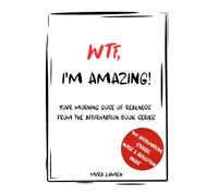 WTF, I'M AMAZING!: YOUR MORNING DOSE OF REALNESS FROM THE AFFIRMATION BOOK SERIES