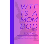 WTF is a Mom Bod? | A Daily Fitness & Mindfulness Journal for Moms - Track Sleep, Exercise, Meditation, and Focus: Reclaim Strength, Balance, and ... Healthy Habits and Feel Like Yourself Again
