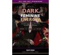 WTF Is Dark Feminine Energy?: Archetypes, Shadow Work, and the Power That Does Not Ask Permission