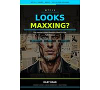 WTF Is Looksmaxxing?: The Internet's Most Obsessive Glow-Up Cult, Fully Exposed: 1