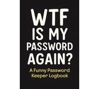 WTF Is My Password Again?: A Funny Password Keeper Logbook for Forgetful Adults - Track 700+ Logins with This Humorous Internet Password Organizer