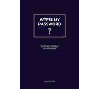WTF Is My Password: An Intelligent Internet Password Logbook with Organized Alphabetical Pages & Bonus Information Sections (Practical Gift Ideas for People Who Work From Home)