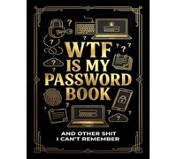 WTF Is My Password Book and Other Shit I Can't Remember: unny Password Organizer for Internet Logins, Usernames, Wi-Fi Details, Account Information & Important Notes