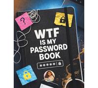 WTF Is My Password Book: Funny Password Organizer Logbook, 80 Pages, 8 x 10”, with Sections for Email, Banking, Social Media, WiFi, Subscriptions and More