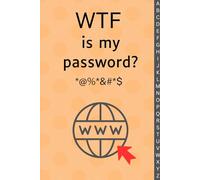 WTF Is My Password Log Book: Orange Internet Password Organizer | Printed Alphabetical Tabs | Handy 6" x 9"