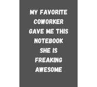 Wtf Notebook coworkers, My Favorite Coworker Gave Me This Notebook She Is Freaking Awesome: 6 x 9 Blank Lined Notebook Journal - Funny Saying ... Coworkers, Employees, Team, Adults, Boss