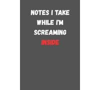 Wtf Notebook for the office, Notes I Take While I'm Screaming Inside: 6 x 9 Blank Lined Notebook Journal - Funny Saying Sarcastic Work Gag Gift for Office Coworkers, Employees, Team, Adults, Boss