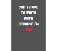 Wtf Notebook for the office, Shit I Have To Write Down Because I’m Old: 6 x 9 Blank Lined Notebook Journal - Funny Saying Sarcastic Work Gag Gift for Office Coworkers, Employees, Team, Adults, Boss