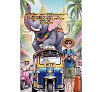 WTF Thailand! 222 verrückte Fakten aus dem Land des Lächelns: Verrückte Thailand-Tipps, Fun Facts, Insider-Tricks und chaotische Abenteuer im Land des Lächelns