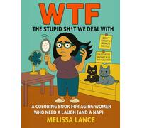 WTF The Stupid Sh*t We Deal With, A Coloring Book For Aging Women: A coloring book for Aging Women who need a Laugh and a Nap